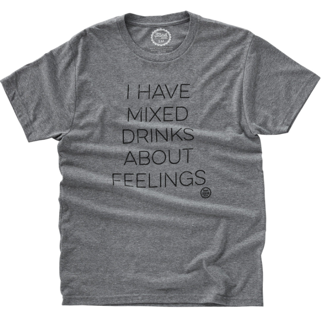 Gray t-shirt with black text 'I HAVE MIXED DRINKS ABOUT FEELINGS' on a white background