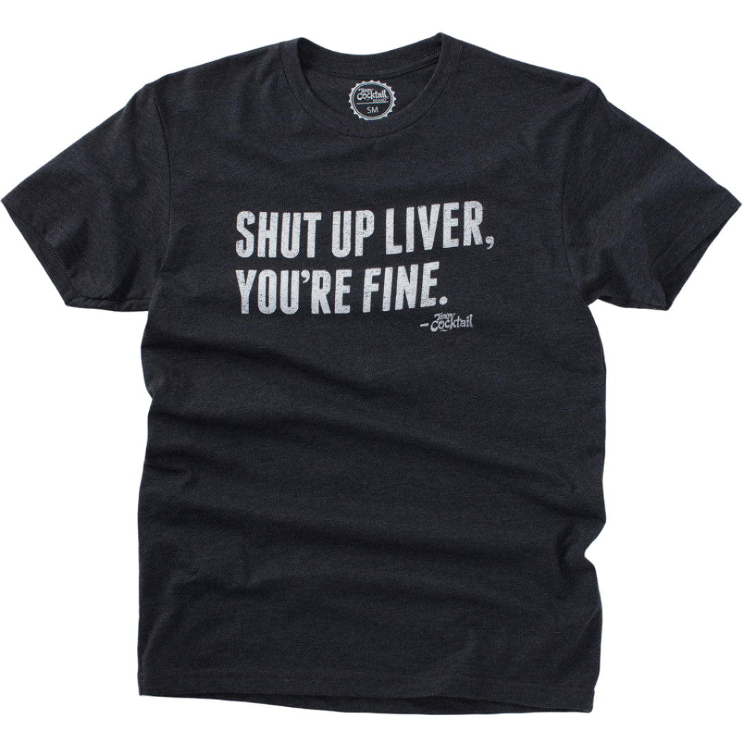 Black t-shirt with white text 'SHUT UP LIVER, YOU'RE FINE.' on a white background